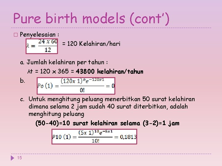 Pure birth models (cont’) � Penyelesaian : = 120 Kelahiran/hari a. Jumlah kelahiran per