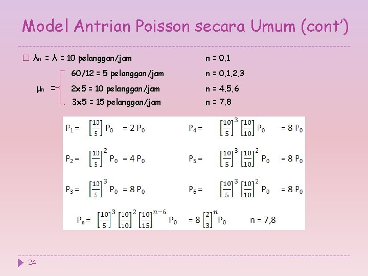 Model Antrian Poisson secara Umum (cont’) � λn = λ = 10 pelanggan/jam μn