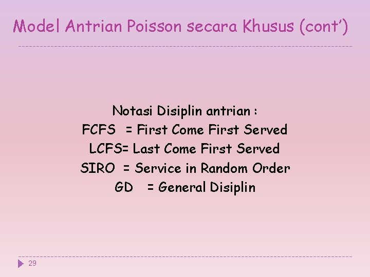 Model Antrian Poisson secara Khusus (cont’) Notasi Disiplin antrian : FCFS = First Come