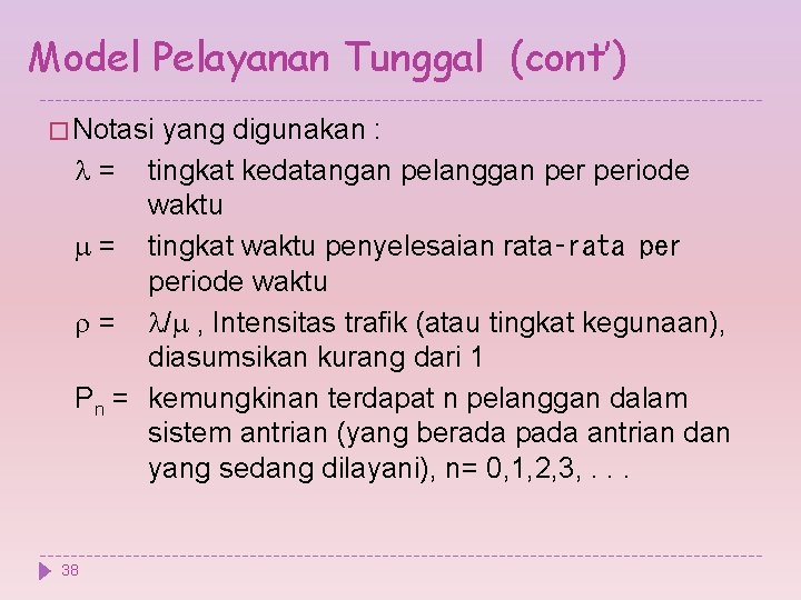 Model Pelayanan Tunggal (cont’) � Notasi yang digunakan : = tingkat kedatangan pelanggan periode