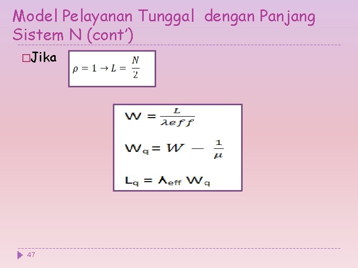 Model Pelayanan Tunggal dengan Panjang Sistem N (cont’) �Jika 47 