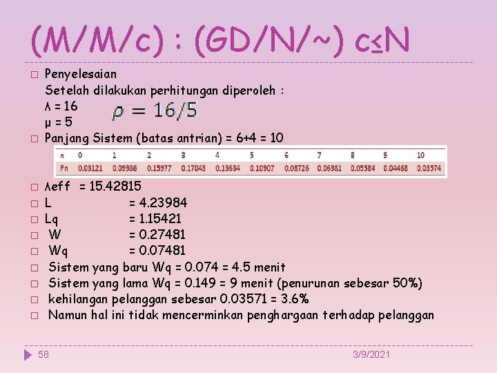 (M/M/c) : (GD/N/~) c≤N � � � Penyelesaian Setelah dilakukan perhitungan diperoleh : λ