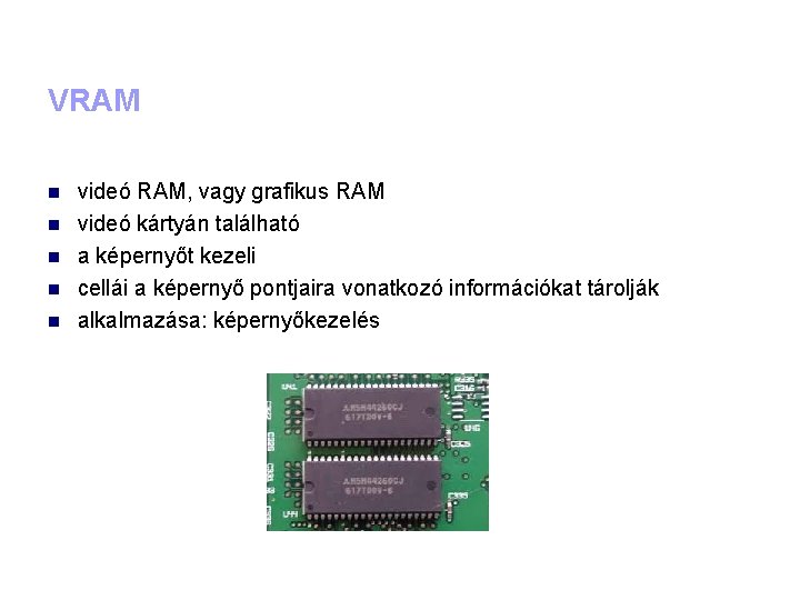 VRAM videó RAM, vagy grafikus RAM videó kártyán található a képernyőt kezeli cellái a
