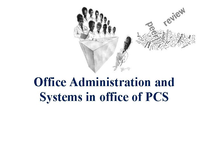 Office Administration and Systems in office of PCS 