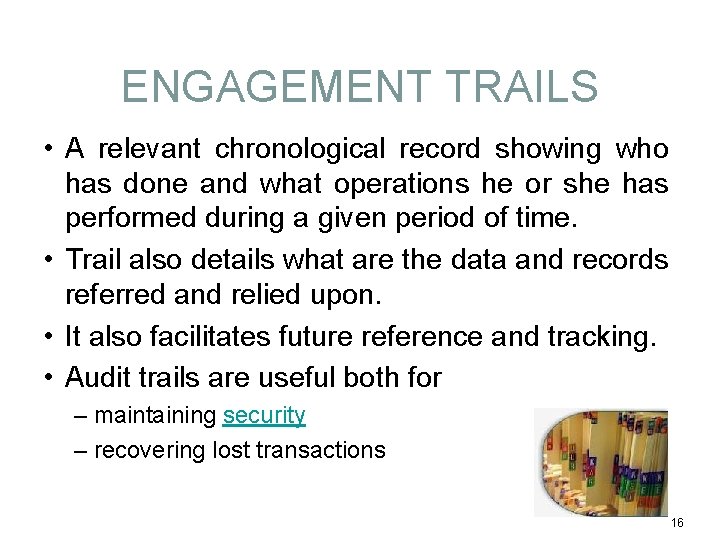 ENGAGEMENT TRAILS • A relevant chronological record showing who has done and what operations