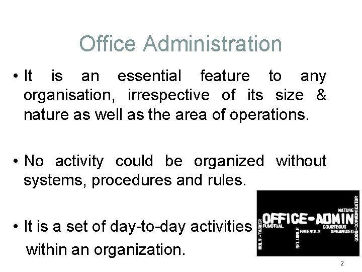 Office Administration • It is an essential feature to any organisation, irrespective of its