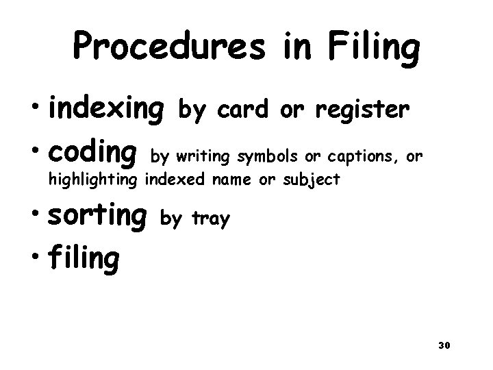Procedures in Filing • indexing by card or register • coding by writing symbols