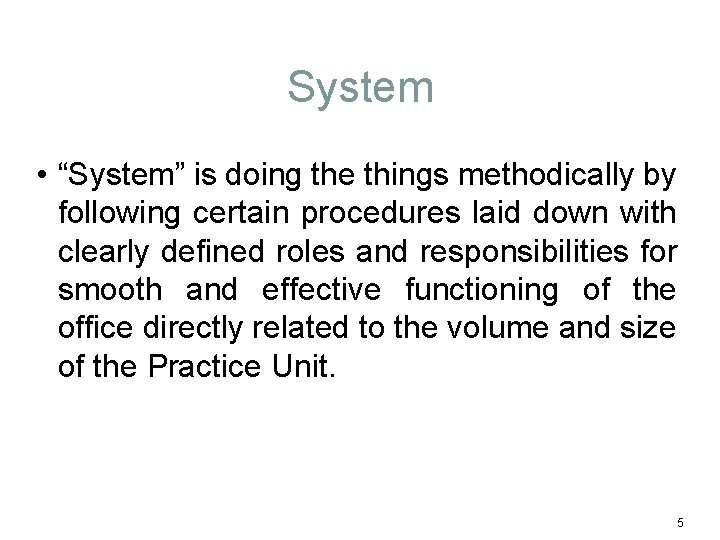 System • “System” is doing the things methodically by following certain procedures laid down