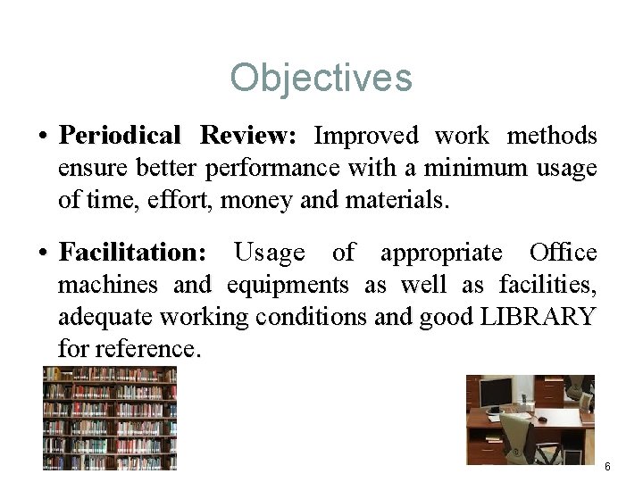 Objectives • Periodical Review: Improved work methods ensure better performance with a minimum usage