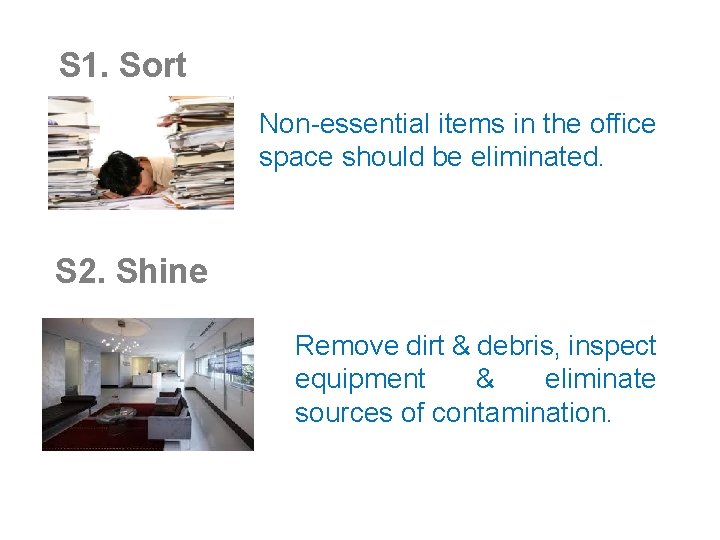 S 1. Sort Non-essential items in the office space should be eliminated. S 2.