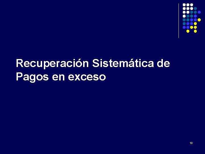 Recuperación Sistemática de Pagos en exceso 18 