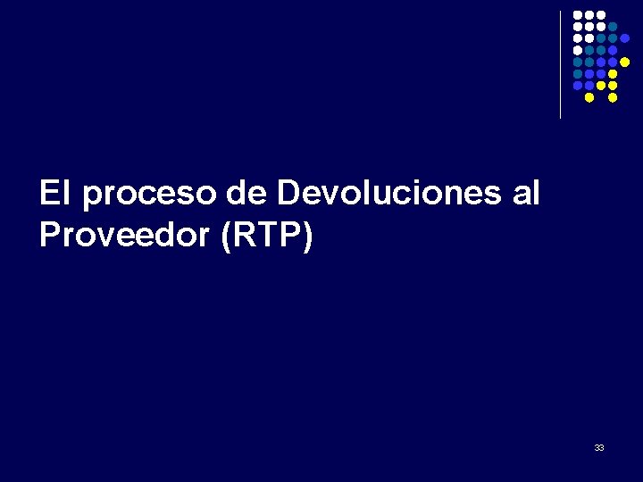 El proceso de Devoluciones al Proveedor (RTP) 33 