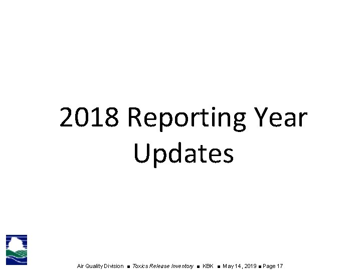 2018 Reporting Year Updates Air Quality Division ■ Toxics Release Inventory ■ KBK ■