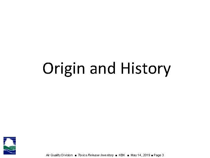 Origin and History Air Quality Division ■ Toxics Release Inventory ■ KBK ■ May