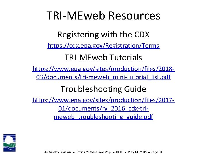 TRI-MEweb Resources Registering with the CDX https: //cdx. epa. gov/Registration/Terms TRI-MEweb Tutorials https: //www.