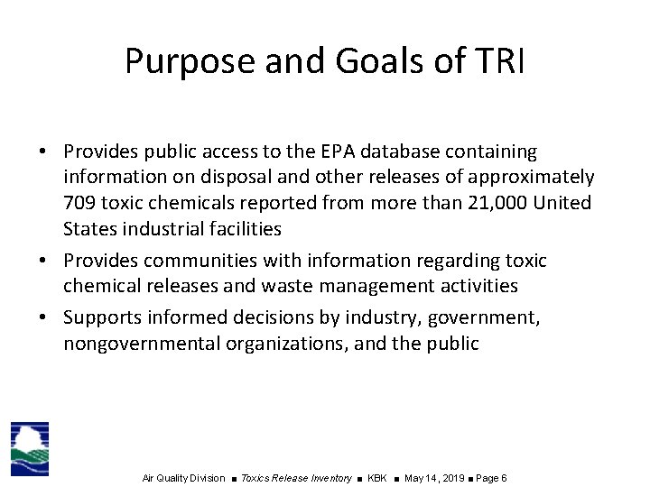 Purpose and Goals of TRI • Provides public access to the EPA database containing