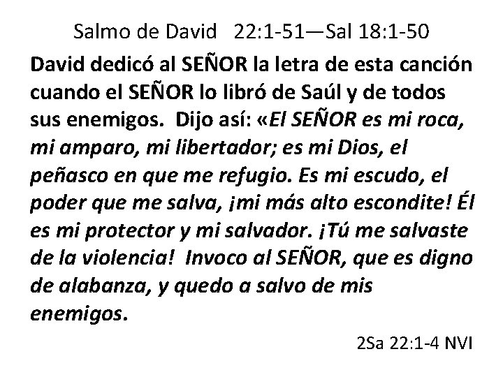 Salmo de David 22: 1 -51—Sal 18: 1 -50 David dedicó al SEÑOR la