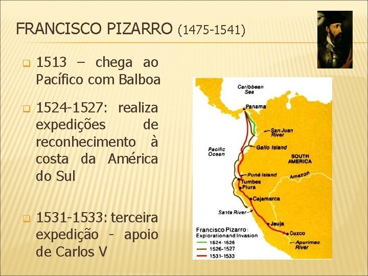 FRANCISCO PIZARRO q 1513 – chega ao Pacífico com Balboa q 1524 -1527: realiza