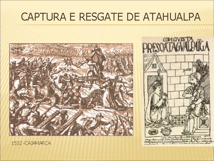 CAPTURA E RESGATE DE ATAHUALPA 1532 -CAJAMARCA 