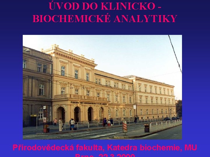 ÚVOD DO KLINICKO BIOCHEMICKÉ ANALYTIKY Přírodovědecká fakulta, Katedra biochemie, MU 