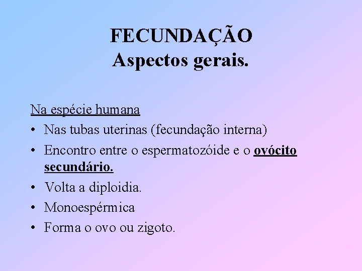 FECUNDAÇÃO Aspectos gerais. Na espécie humana • Nas tubas uterinas (fecundação interna) • Encontro