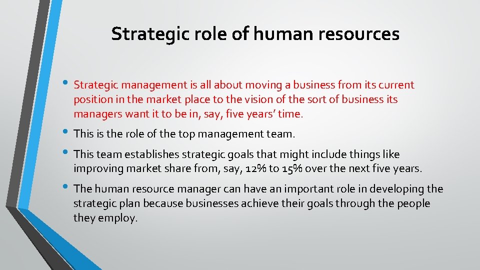Strategic role of human resources • Strategic management is all about moving a business