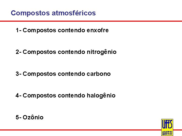 Compostos atmosféricos 1 - Compostos contendo enxofre 2 - Compostos contendo nitrogênio 3 -