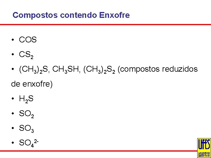 Compostos contendo Enxofre • COS • CS 2 • (CH 3)2 S, CH 3