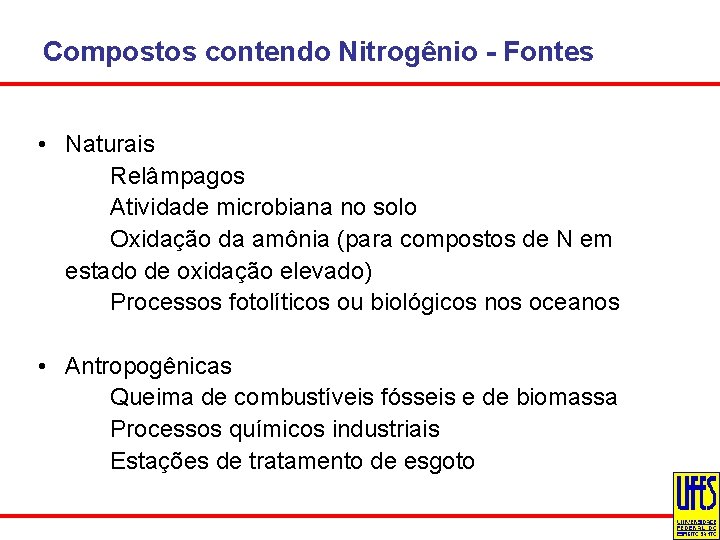 Compostos contendo Nitrogênio - Fontes • Naturais Relâmpagos Atividade microbiana no solo Oxidação da