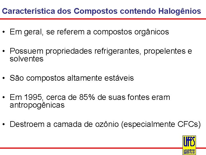 Característica dos Compostos contendo Halogênios • Em geral, se referem a compostos orgânicos •