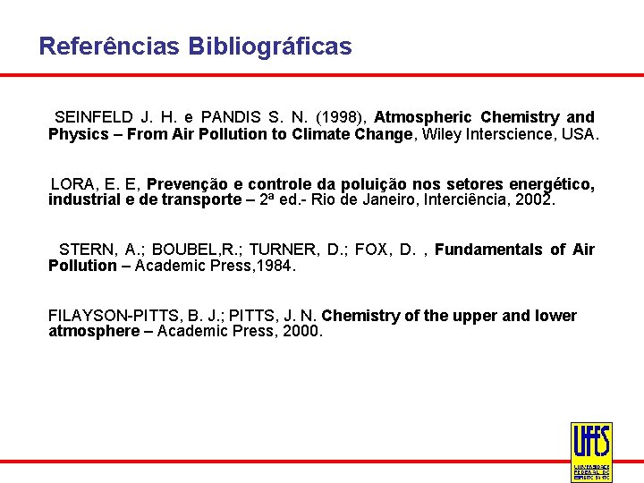 Referências Bibliográficas SEINFELD J. H. e PANDIS S. N. (1998), Atmospheric Chemistry and Physics