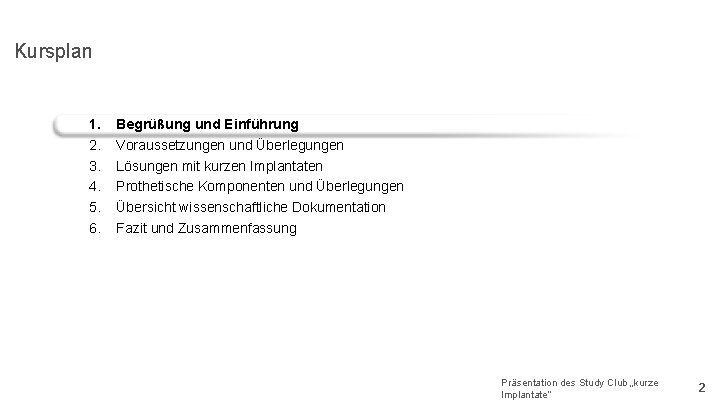 Kursplan 1. 2. 3. 4. 5. 6. Begrüßung und Einführung Voraussetzungen und Überlegungen Lösungen
