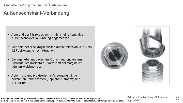Prothetische Komponenten und Überlegungen Außensechskant-Verbindung • Aufgrund der Kürze des Implantats ist eine kompakte