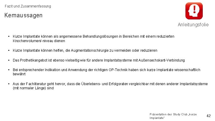 Fazit und Zusammenfassung Kernaussagen Anleitungsfolie • Kurze Implantate können als angemessene Behandlungslösungen in Bereichen