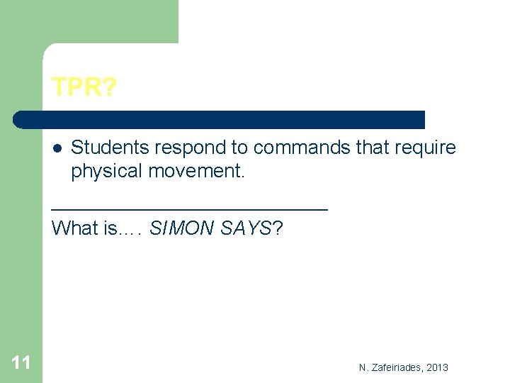 TPR? Students respond to commands that require physical movement. _____________ What is…. SIMON SAYS?