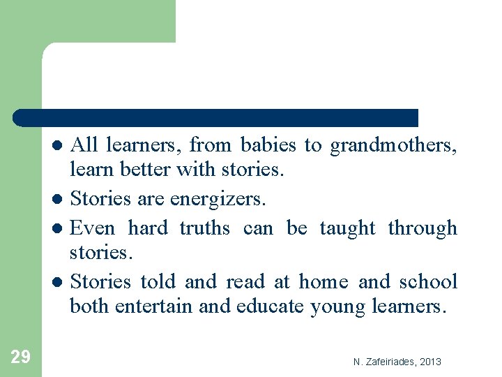 All learners, from babies to grandmothers, learn better with stories. l Stories are energizers.