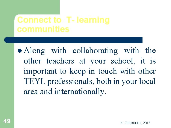 Connect to T- learning communities l Along with collaborating with the other teachers at