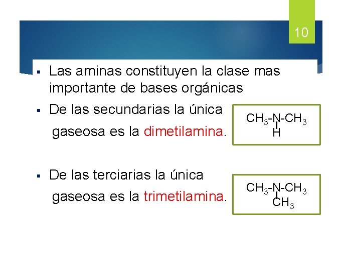 10 § Las aminas constituyen la clase mas importante de bases orgánicas § De