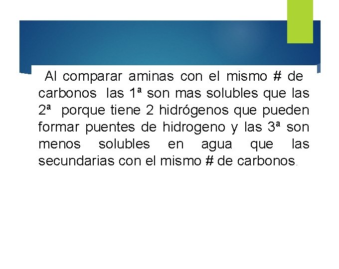 Al comparar aminas con el mismo # de carbonos las 1ª son mas solubles