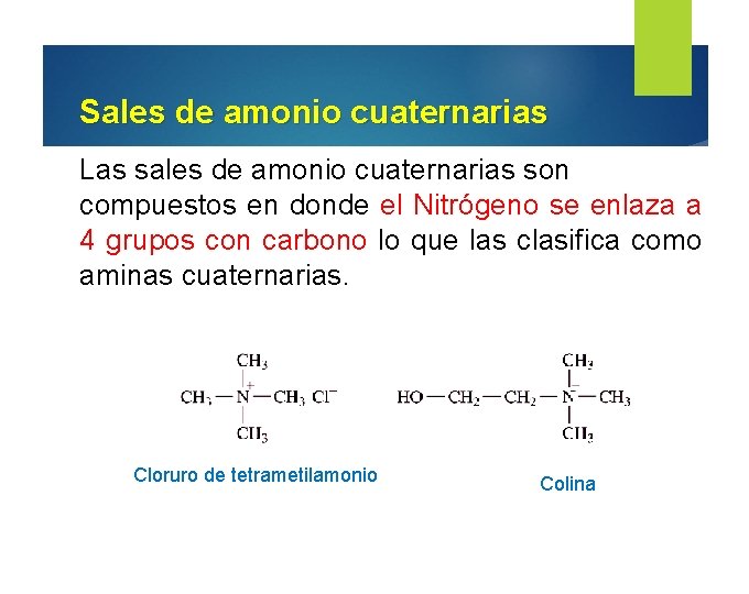 Sales de amonio cuaternarias Las sales de amonio cuaternarias son compuestos en donde el