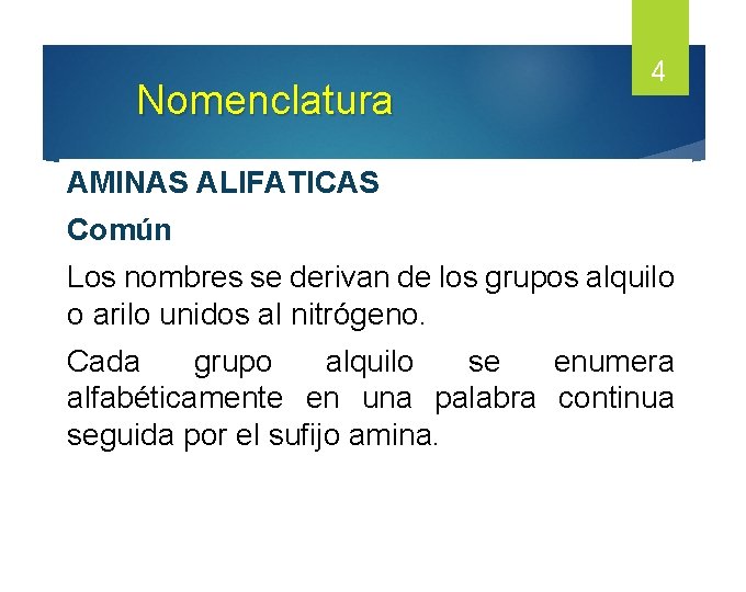 Nomenclatura 4 AMINAS ALIFATICAS Común Los nombres se derivan de los grupos alquilo o