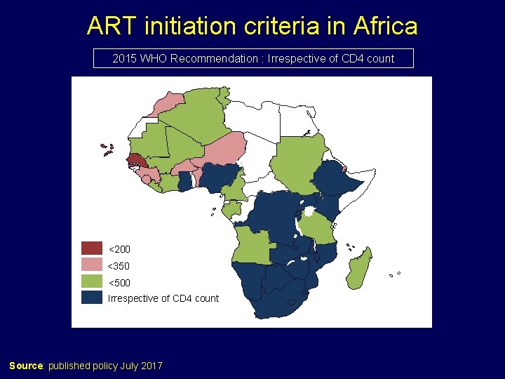ART initiation criteria in Africa 2015 WHO Recommendation : Irrespective of CD 4 count