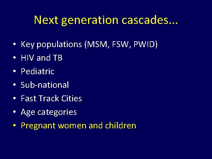 Next generation cascades. . . • • Key populations (MSM, FSW, PWID) HIV and