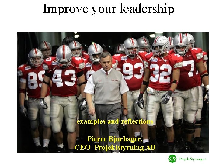 Improve your leadership examples and reflections Pierre Bjurhager, CEO Projektstyrning AB 