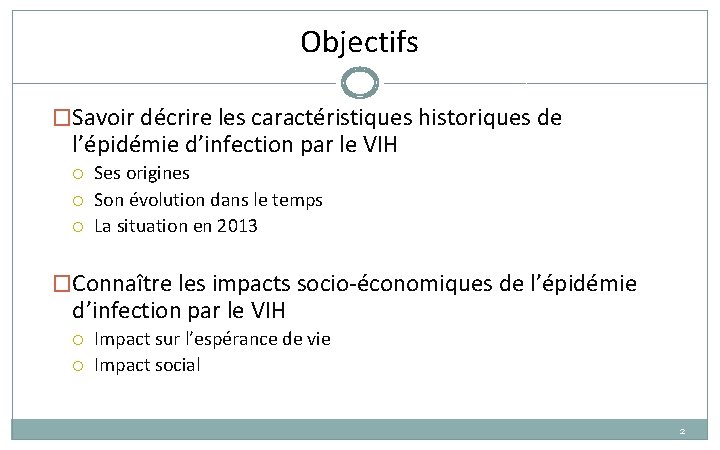 Objectifs �Savoir décrire les caractéristiques historiques de l’épidémie d’infection par le VIH Ses origines Objectifs �Savoir décrire les caractéristiques historiques de l’épidémie d’infection par le VIH Ses origines