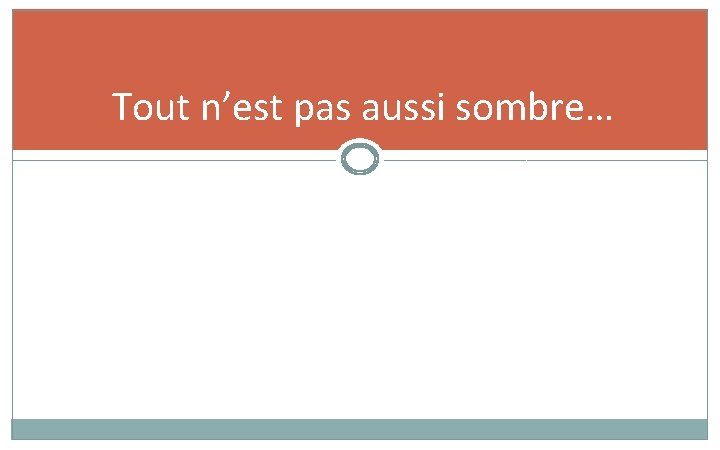 Tout n’est pas aussi sombre… Tout n’est pas aussi sombre…