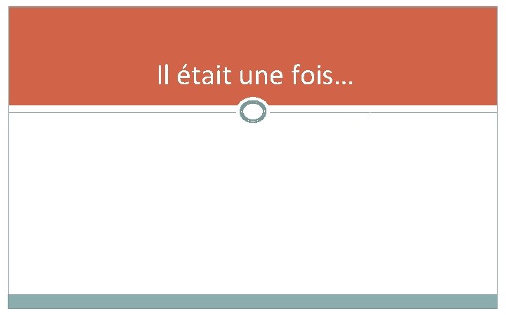 Il était une fois… Il était une fois…