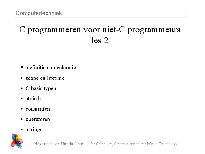 Computertechniek C programmeren voor niet-C programmeurs les 2 • definitie en declaratie • scope