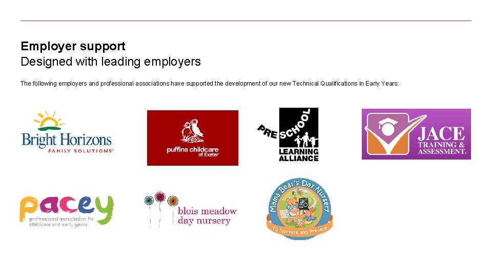 Employer support Designed with leading employers The following employers and professional associations have supported