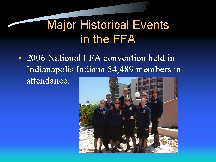 Major Historical Events in the FFA • 2006 National FFA convention held in Indianapolis